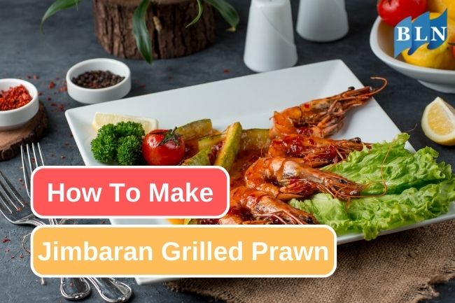 7 Steps To Make Jimbaran Grilled Prawn